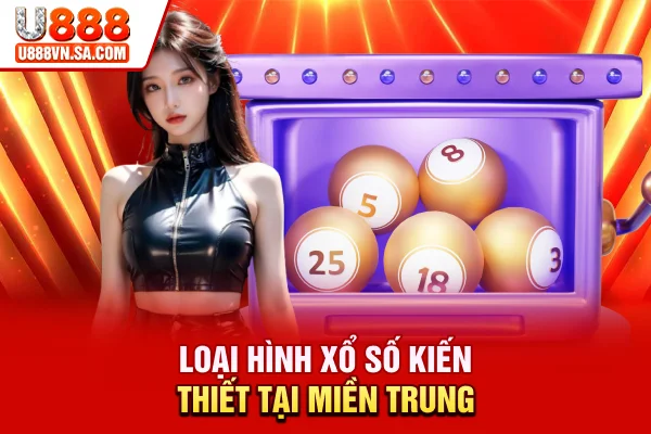 Loại hình xổ số kiến thiết tại miền Trung