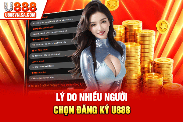 Lý do nhiều người chọn đăng ký U888