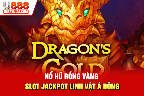 Nổ Hũ Rồng Vàng - Slot Jackpot Linh Vật Á Đông