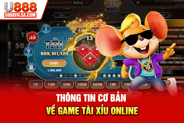 Thông tin cơ bản về game tài xỉu online