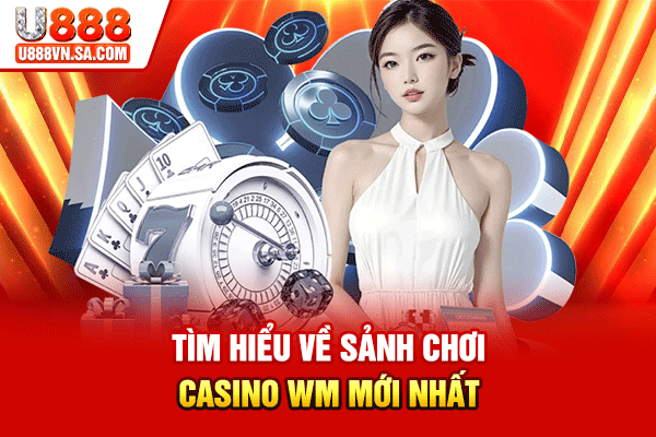 WM Casino - Sảnh Chơi Live Casino Uy Tín Châu Á % Tìm hiểu về sảnh chơi Casino WM