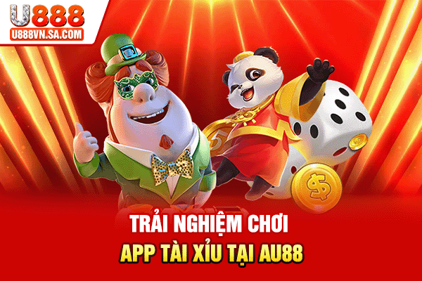 Trải nghiệm chơi app tài xỉu tại AU88